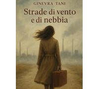 STRADE DI NEBBIA E DI VENTO: UNA RAGAZZA DEL SUD CHE VA ALLA RICERCA DI LAVORO