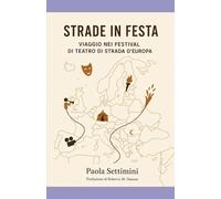 Strade in festa: Viaggio nei festival di teatro di strada d'Europa