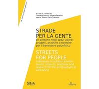 Strade per la gente. Le persone negli spazi aperti: progetti, pratiche e ricerche per il benessere psicofisico-Streets for people. Individuals in ... projects, practices and rese... (Cluster AA)