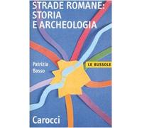 Strade romane. Storia e archeologia (Le bussole)