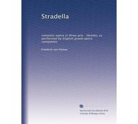 Stradella: romantic opera in three acts : libretto, as performed by English grand opera companies