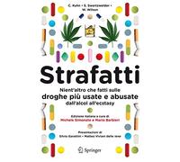 Strafatti: Nient'altro che fatti sulle droghe piu usate e abusate dall'alcol all'ecstasy (Italian Edition)