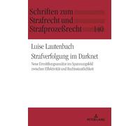 Strafverfolgung im Darknet: Neue Ermittlungsansätze im Spannungsfeld zwischen Effektivität und Rechtsstaatlichkeit: 140 (Schriften Zum Strafrecht Und Strafprozeßrecht)