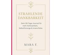 Strahlende Dankbarkeit: Dein 90-Tage-Journal für mehr Achtsamkeit, Selbstfürsorge & innere Ruhe (Der innere Kompass - Bücher für mehr Achtsamkeit und Balance)