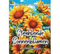 Strahlende Sonnenblumen: Das große Blumen & Natur Malbuch für Erwachsene - Szenen voller Sonnenschein zur Entspannung - 50 Motive zum ausmalen (“Meine ... kreative Entdeckungsreise für Groß und Klein)