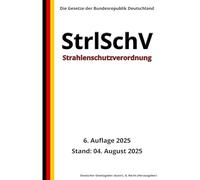 Strahlenschutzverordnung - StrlSchV, 6. Auflage 2025: Die Gesetze der Bundesrepublik Deutschland