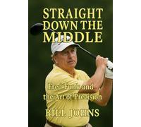 Straight Down the Middle: Fred Funk and the Art of Precision (Legends of the Lineup: Icons in American Sport)