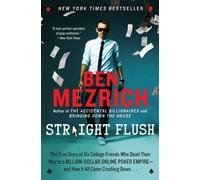 Straight Flush: The True Story of Six College Friends Who Dealt Their Way to a Billion-Dollar Online Poker Empire--and How It All Came Crashing Down . . .