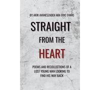 Straight From the Heart: Poems and recollections of a lost young man looking to find his way back