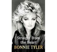 Straight from the Heart: The official autobiography by the legendary Total Eclipse of the Heart singer