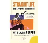 Straight Life: The Story Of Art Pepper (Canons)