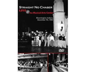 Straight No Chaser: Live at the Musical Arts Center - Bloomington, Indiana 12/7/98