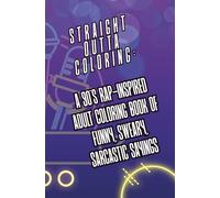 Straight Outta Coloring: A 90s Rap-Inspired Adult Coloring Book of Funny, Sarcastic Sayings