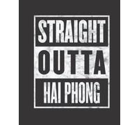 Straight Outta HAI PHONG composition notebook and story journal: Straight Outta HAI PHONG - Funny hometown state proud Composition Notebook College ... be Composition 7.5x9.25 College Ruled Pages