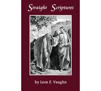 Straight Scriptures: Selected Scriptures Arranged by Topic for Latter-Day Saints