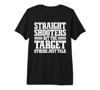 Straight Shooters Hit The Target, Others Just Talk Camiseta Premium