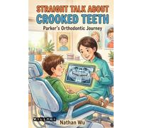 Straight Talk About Crooked Teeth: Parker's Orthodontic Journey (Bracket Buddies: Orthodontic Adventures for Kids)
