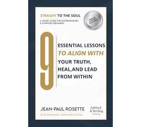 Straight to the Soul: 9 Essential Lessons to Align with your Truth, Heal, and Lead from Within