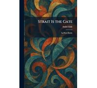 Strait Is the Gate: La Porte Étroite: La Porte Ã troite