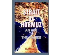 STRAIT OF HORMUZ: AN ACE TO THE OWNER - The Narrow Passage That Holds the Power to Shape the World