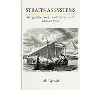 Straits as Systems: Geography, Power, and the Future of Global Order