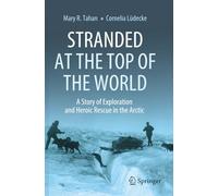Stranded at the Top of the World: A Story of Exploration and Heroic Rescue in the Arctic