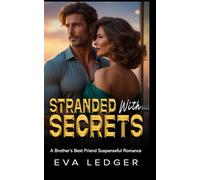 Stranded with Secrets: A Brother's Best Friend Suspenseful Romance