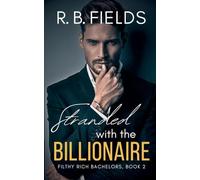 Stranded with the Billionaire: 2 (Filthy Rich Bachelors)