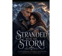 Stranded with the Storm: A Billionaire Enemies-to-Lovers Survival Romance