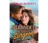 Stranded with the Surgeon: Discover a totally breathtaking medical romance from Alison Roberts - perfect for fans of Grey's Anatomy! (A Medical Romance Collection)