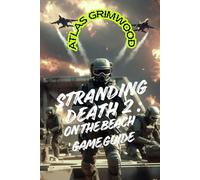 STRANDING DEATH 2: ON THE BEACH GAME GUIDE: Essential Knowledge for Mastering Cargo Delivery, Combat & Exploration