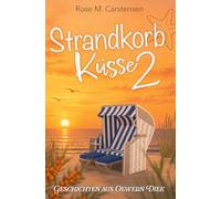 Strandkorbküsse 2 - Geschichten aus Oewern Diek: Ein emotionaler Ostseeroman über Neuanfang, Vertrauen und einen Mann, der nie lange bleibt