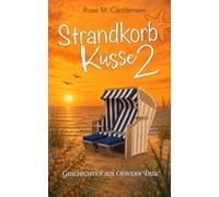 Strandkorbküsse 2 - Geschichten aus Oewern Diek: Ein emotionaler Ostseeroman über Neuanfang, Vertrauen und einen Mann, der nie lange bleibt