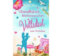 Strandküsse, Wellenrauschen und ein Vollidiot zum Verlieben: Feelgood-Romance mit Happy End auf Norderney