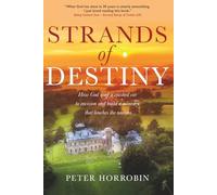 Strands of Destiny: How God used Peter Horrobin to build a ministry which touches the nations (Peter Horrobin's Healing Library)