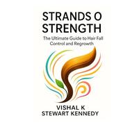 Strands of Strength: The Ultimate Guide to Hair Fall Control and Regrowth (Diet books)