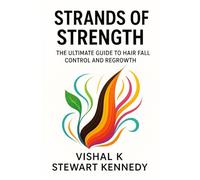 Strands of Strength: The Ultimate Guide to Hair Fall Control and Regrowth (Diet books)