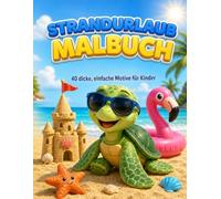 Strandurlaub Malbuch für Kinder: 40 einfache und kreative Meeresmotive zum Ausmalen für Kinder von 3-7 Jahren