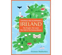 Strange and Surprising Ireland: The People, the Land, the Odd & the Extraordinary (Irish History, Facts, and Trivia)