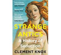 Strange Antics: A History of Seduction