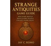 Strange Antiquities Game Guide: Win Every Battle, Solve Every Puzzle, Collect Every Relic