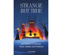 Strange but True: 50 Curious Christmas Facts, Fables and Folklore