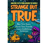 Strange but True: Amazing Facts and Fun Quizzes for Teen Boys - Cool 13-Year-Old Boy Gifts, Unusual Gift Ideas, and Perfect Christmas Gifts