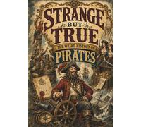 STRANGE BUT TRUE: THE WEIRD HISTORY OF PIRATES: Pirate Republics, Burning Beards, Buried Treasure, Strange Sea Laws, and Other Outrageous Stories from ... Age of Piracy (SparkTrail Strange But True)