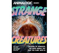 Criaturas extrañas – Animales maravillosos y raros que comparten nuestro planeta (Animalogic)