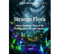Strange Flora: Future Synthetic Flora of the Pacific Coast of Latin America: 5 (Outlier: Tiger Design Series)