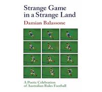 Strange Game in a Strange Land (Revised Edition): A Poetic Celebration of Australian Rules Football