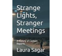 Strange Lights, Stranger Meetings: A History of Contact Reports: 4 (Beyond Reality IV)