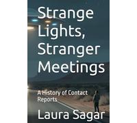 Strange Lights, Stranger Meetings: A History of Contact Reports (Beyond Reality IV)
