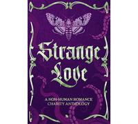 Strange Love vol. 1: A Non-Human Romance Charity Anthology (Strange Love Print Books)